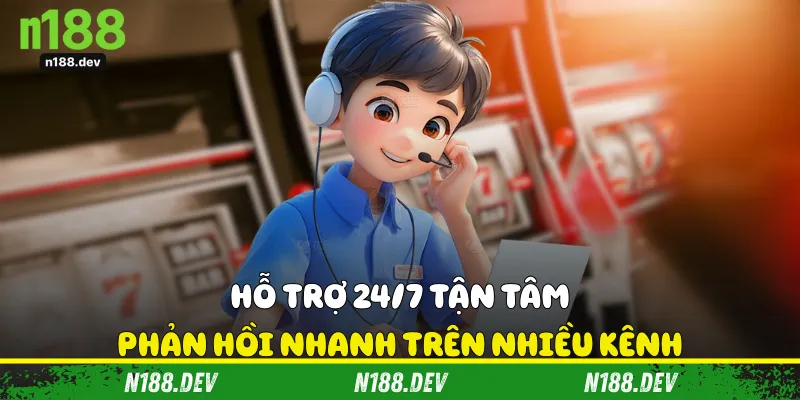 Hỗ trợ 24/7 tận tâm, phản hồi nhanh trên nhiều kênh